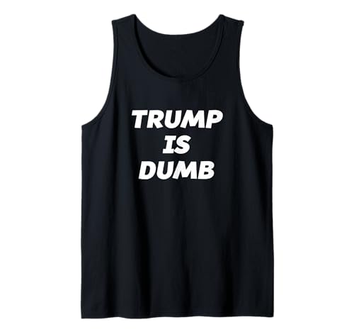 Trump is DUMB - T-Shirt | Funny Anti-Trump Tank Top