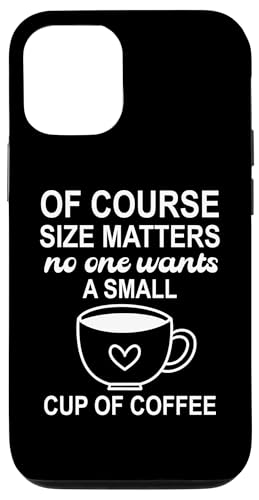Of Course Sizes Matters No One Wants a Small Cup of Coffee �X�}�z�P�[�X iPhone 12/12 Pro �p