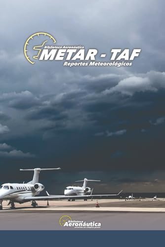 Metar - Taf. Reportes meteorológicos. Imágenes satelitales. Meteorología básica y avanzada.: Guia de estudio para pilotos.