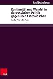 Kontinuität und Wandel in der russischen Politik gegenüber Aserbaidschan: Von Zar Peter I. bis Putin - Rauf Dschafarow 