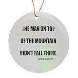 Circle Porcelain Ornament - The Man ON TOP of The Mountain Didnt Fall There Vince Lombardi Anne Collections Quotes
