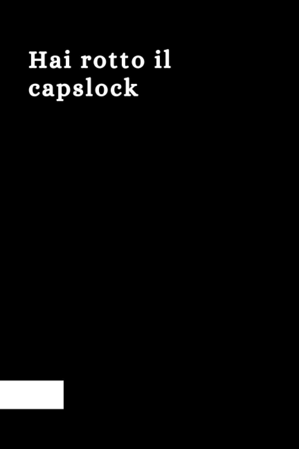 Hai rotto il capslock: Taccuino per appunti, Quaderno divertente per un collega, Umorismo da ufficio, 100 pagine.