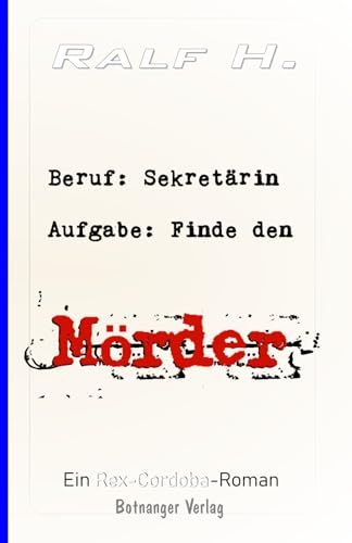 Beruf: Sekretärin - Aufgabe: Finde den Mörder (Rex Cordoba) (German Edition)