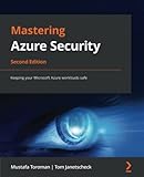 Mastering Azure Security: Keeping your Microsoft Azure workloads safe, 2nd Edition