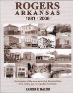 Rogers, Arkansas, 1881-2006: One Hundred of the Most Interesting Historical Sites, Their Stories, and the Way They Look Today 0979019001 Book Cover