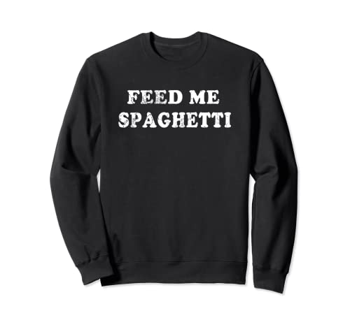 Italia Feed Me Spaghetti Comida italiana Italia Humor divertido Sudadera