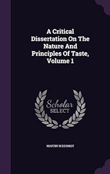 Hardcover A Critical Dissertation On The Nature And Principles Of Taste, Volume 1 Book