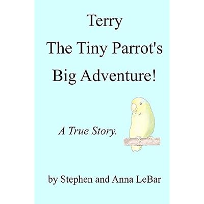 Terry The Tiny Parrot's Big Adventure!: A True Story.