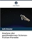 Analyse der postmodernen Science-Fiction-Parodie - Çelik Ekmekçi 