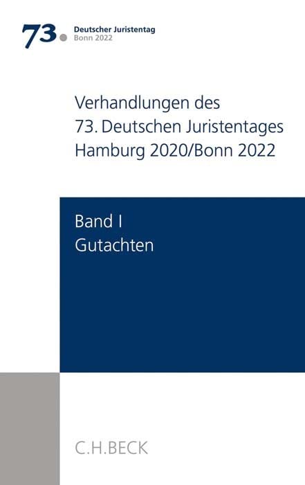 Verhandlungen des 73. Deutschen Juristentages Hamburg 2020/Bonn 2022 Bd. I: Gutachten: Gesamtband (Teile A - G + CD)