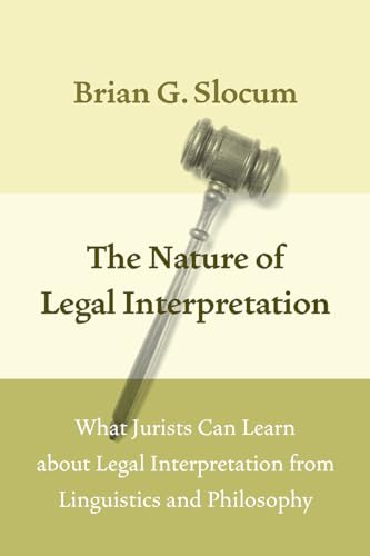 The Nature of Legal Interpretation: What Jurists Can Learn about Legal Interpretation from Linguistics and Philosophy
