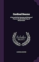 Cardinal Bourne: a record of the sayings and doings of Francis, fourth Archbishop of Westminster 1342196872 Book Cover