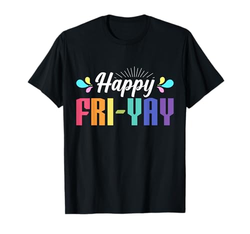 Happy Fri-yay Friday Lovers Fun Teacher Fri-yay T-Shirt