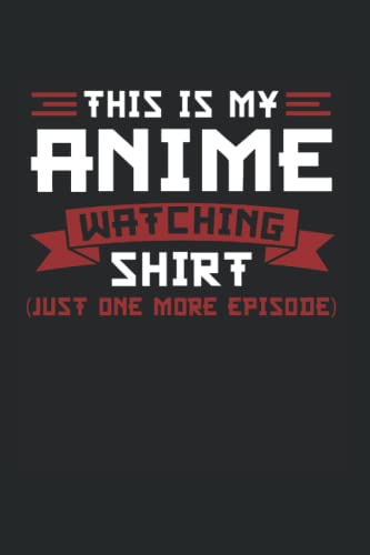 This is my anime watching shirt (just one more episode): Anime Merch Notebook 6' x 9' South Korea Gift for Anime & Anime image 2