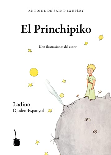 Der kleine Prinz. El Princhipiko - Judenspanisch/Ladino: Trezladado del franzes al ladino por Avner Perez i Gladys Pimienta (in lateinischer und Rashi-Schrift)