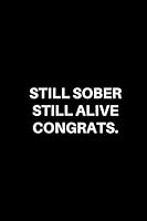 Still Sober Still Alive Congrats : Blank Lined 120 Pages Journal/Notebook 1699228671 Book Cover