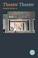 Theater, Theater. Aktuelle Stücke 12. Anthologie. 3596156645 Book Cover