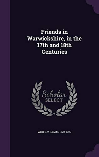Friends in Warwickshire, in the 17th and 18th C... 1342137418 Book Cover