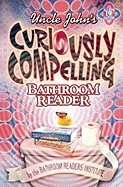 Uncle John`s Curiously Compelling Bathroom Reader B0046473VA Book Cover
