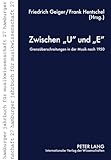  Zwischen «U» und «E»: Grenzüberschreitungen in der Musik nach 1950 (Hamburger Jahrbuch für Musikwissenschaft)