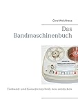Das Bandmaschinenbuch: Tonband- und Kassettentechnik neu entdecken
