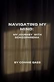 Navigating My Mind: My Journey with Schizophrenia
