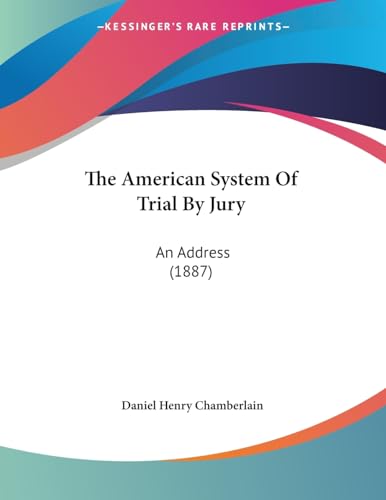 The American System Of Trial By Jury: An Address (1887)