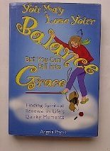 You May Lose Your Balance, but You Can Fall into Grace: Finding Spiritual Renewal in Life's Quirky Moments