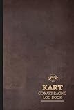  Go Kart Racing Log: Go Kart Journal for Training Circuits, Time Attack & Competitive Racing. Track Your Wins and Records