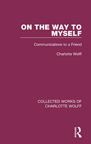 On the Way to Myself: Communications to a Friend (Collected Works of Charlotte Wolff Book 4)