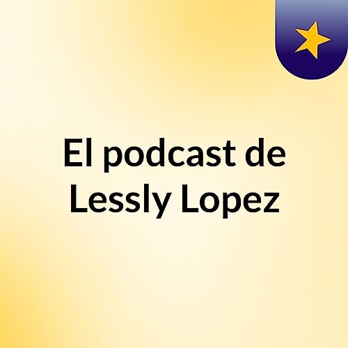 Couverture de El podcast de Lessly Lopez