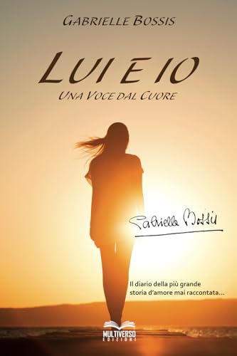 Lui e io. Una voce dal cuore: Il diario della più grande storia d'amore mai raccontata