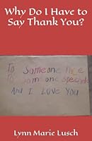 Why Do I Have to Say Thank You? 1522857680 Book Cover