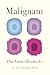 Malignant: How Cancer Becomes Us