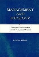 Management and Ideology: The Legacy of the International Scientific Management Movement 0520037375 Book Cover