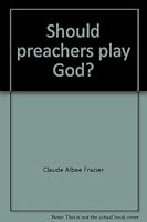 Should preachers play God? 0830900845 Book Cover