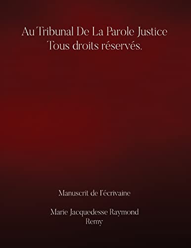Au Tribunal De la Parole Justice Tous droits réservés. (French Edition)