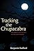 Tracking the Chupacabra: The Vampire Beast in Fact, Fiction, and Folklore