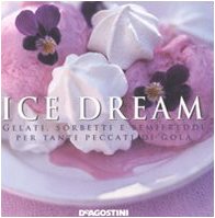 Vedi scheda su Amazon Ice dream. Gelati, sorbetti e semifreddi per tanti peccati di gola. Ediz. illustrata