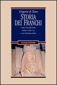 Gregorio di Tours: Storia dei franchi. i dieci libri delle storie. Libri 1-5 (Vol. 1)