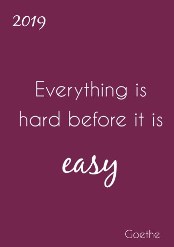 Kalender 2019 "Everything is hard before it is easy": DIN A5, 1 Woche pro Doppelseite Kalender 2019 "Everything is hard before it is easy": DIN A5, 1 Woche pro Doppelseite