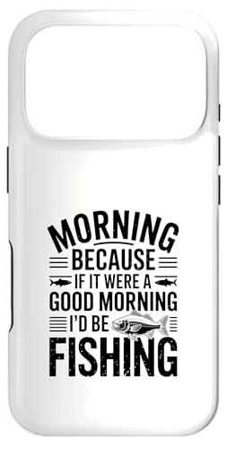 If It Were a Good Morning I'd Be Fishing ? �A���O���[���[���A �X�}�z�P�[�X iPhone 17 Pro �p