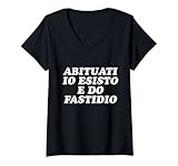 donna abituati io esisto e do fastidio maglietta con collo a v