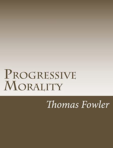 Progressive Morality: An Essay in Ethics 1517222389 Book Cover