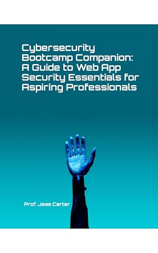 Mastering Web Application Security: A Comprehensive Guide for Cybersecurity Professionals (Cyber...