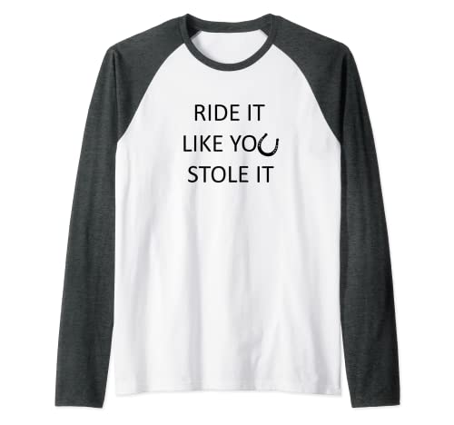 Ecuestre Ride it like you STOLE IT Novelty Horse Slogan Camiseta Manga Raglan Cover
