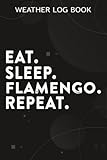  Weather Log Book Flamengo Soccer - Camisa Eat Sleep Flamengo Repeat Art Graphic: Flamengo Gifts for Women:Notebook journal To Keep Record Of Date, ... Humidity, Clouds, Time, Isobars, Wind …