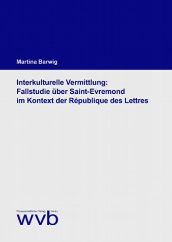 Interkulturelle Vermittlung: Fallstudie über Saint-Evremond im Kontext der République des Lettres (Livre en allemand)