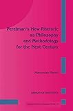 Perelmans New Rhetoric as Philosophy and Methodology for the Next Century (Library of Rhetorics)