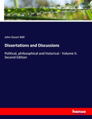 Dissertations and Discussions: Political, philosophical and historical - Volume II. Second Edition